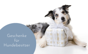 Geschenke für Hundebesitzer - 5 originelle Ideen
